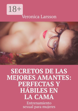 Обложка книги «Secretos de las mejores amantes: perfectas y hábiles en la cama. Entrenamiento sexual para mujeres»