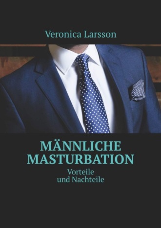 Обложка книги «Männliche Masturbation. Vorteile und Nachteile»