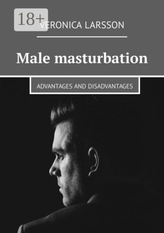 Обложка книги «Male masturbation. Advantages and disadvantages»