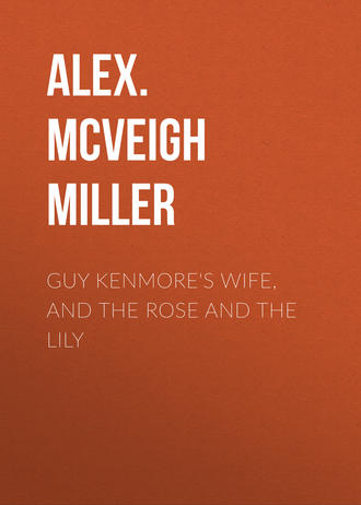 Обложка книги «Guy Kenmore's Wife, and The Rose and the Lily»