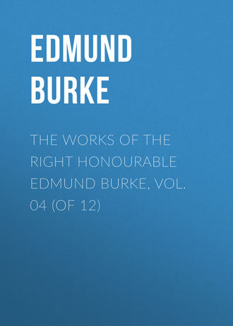 Обложка книги «The Works of the Right Honourable Edmund Burke, Vol. 04 (of 12)»
