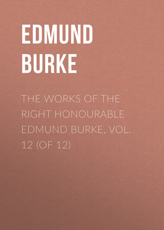 Обложка книги «The Works of the Right Honourable Edmund Burke, Vol. 12 (of 12)»