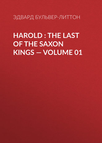 Обложка книги «Harold : the Last of the Saxon Kings — Volume 01»