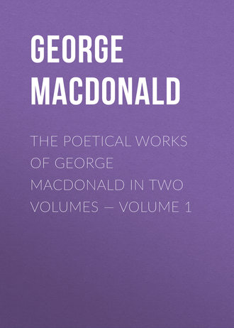 Обложка книги «The poetical works of George MacDonald in two volumes — Volume 1»