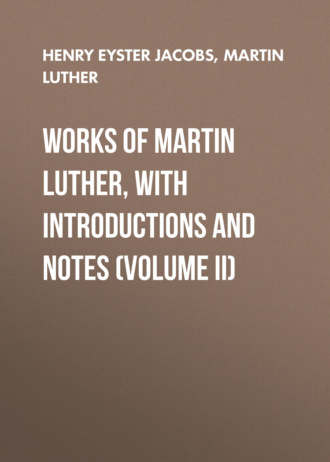 Обложка книги «Works of Martin Luther, with Introductions and Notes (Volume II)»