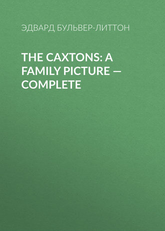 Обложка книги «The Caxtons: A Family Picture — Complete»