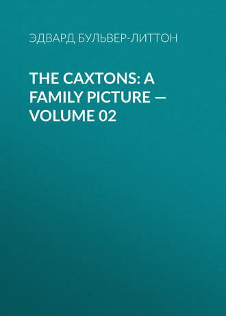 Обложка книги «The Caxtons: A Family Picture — Volume 02»