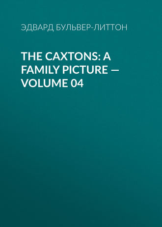 Обложка книги «The Caxtons: A Family Picture — Volume 04»