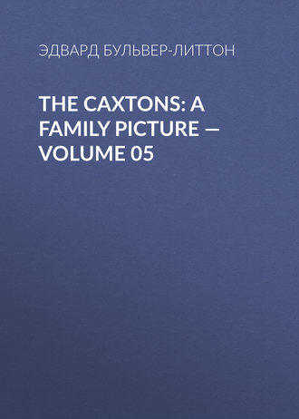 Обложка книги «The Caxtons: A Family Picture — Volume 05»
