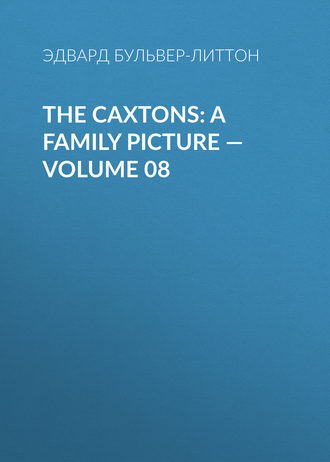 Обложка книги «The Caxtons: A Family Picture — Volume 08»