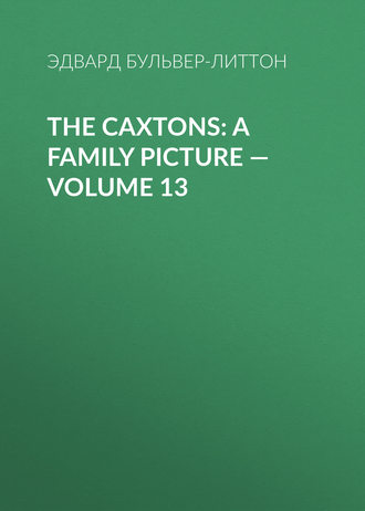 Обложка книги «The Caxtons: A Family Picture — Volume 13»