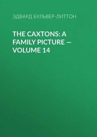 Обложка книги «The Caxtons: A Family Picture — Volume 14»