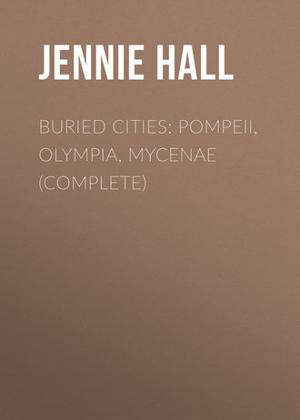 Обложка книги «Buried Cities: Pompeii, Olympia, Mycenae (Complete)»