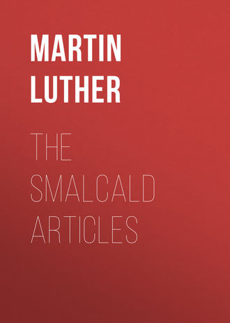 Martin Luther. The Smalcald Articles