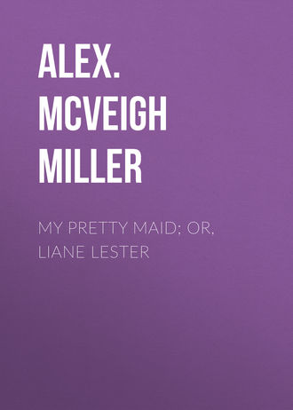 Обложка книги «My Pretty Maid; or, Liane Lester»