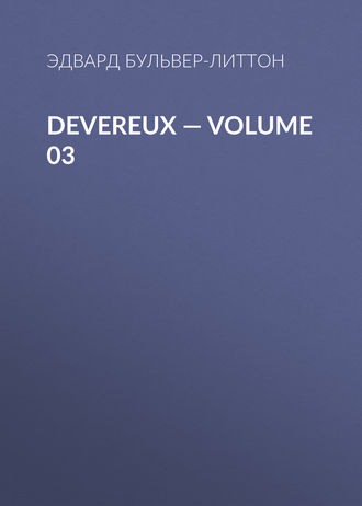 Эдвард Бульвер-Литтон. Devereux — Volume 03