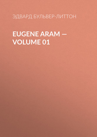 Обложка книги «Eugene Aram — Volume 01»