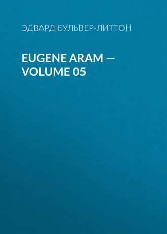 Обложка книги «Eugene Aram — Volume 05»