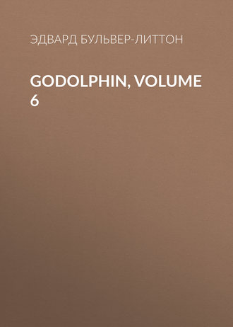 Эдвард Бульвер-Литтон. Godolphin, Volume 6