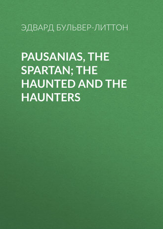 Обложка книги «Pausanias, the Spartan; The Haunted and the Haunters»