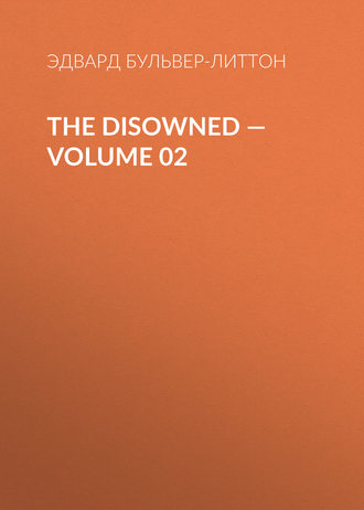 Эдвард Бульвер-Литтон. The Disowned — Volume 02