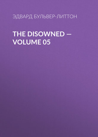 Эдвард Бульвер-Литтон. The Disowned — Volume 05