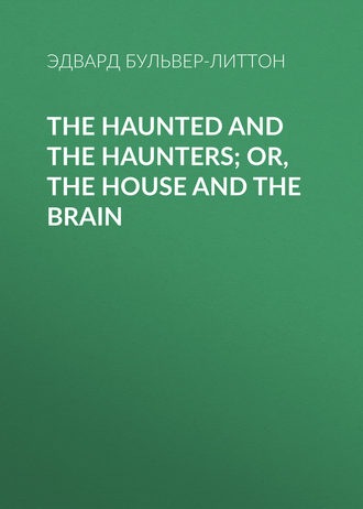 Обложка книги «The Haunted and the Haunters; Or, The House and the Brain»