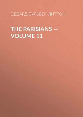 Эдвард Бульвер-Литтон. The Parisians — Volume 11