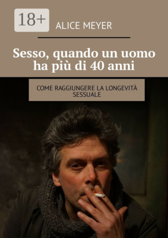 Обложка книги «Sesso, quando un uomo ha più di 40 anni. Come raggiungere la longevità sessuale»