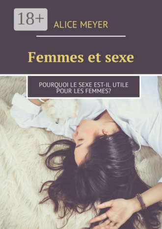 Обложка книги «Femmes et sexe. Pourquoi le sexe est-il utile pour les femmes?»