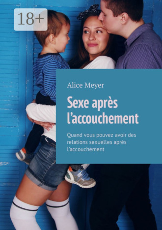 Обложка книги «Sexe après l’accouchement. Quand vous pouvez avoir des relations sexuelles après l’accouchement»