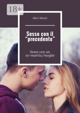 Обложка книги «Sesso con il «precedente». Sesso con un ex-marito/moglie»