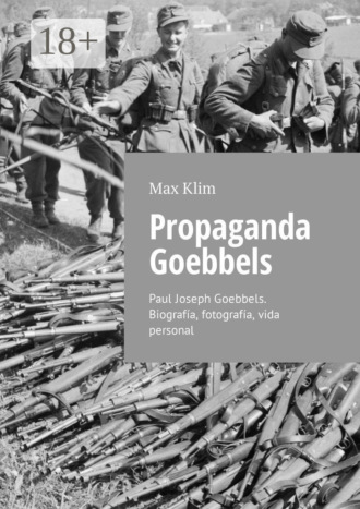 Обложка книги «Propaganda Goebbels. Paul Joseph Goebbels. Biografía, fotografía, vida personal»
