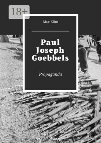 Max Klim. Paul Joseph Goebbels. Propaganda