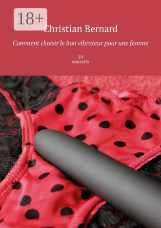 Обложка книги «Comment choisir le bon vibrateur pour une femme. 10 conseils»