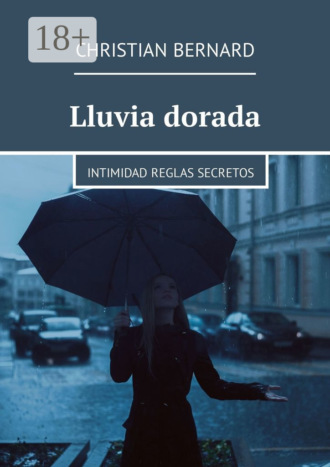 Обложка книги «Lluvia dorada. Intimidad Reglas Secretos»