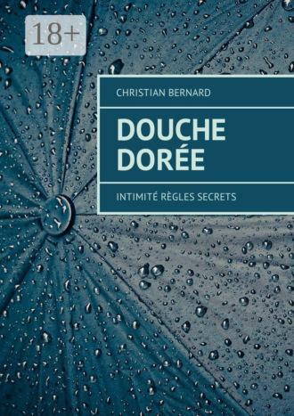 Обложка книги «Douche dorée. Intimité Règles Secrets»