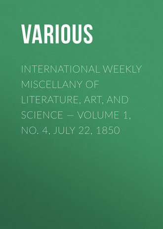 Various. International Weekly Miscellany of Literature, Art, and Science — Volume 1, No. 4, July 22, 1850