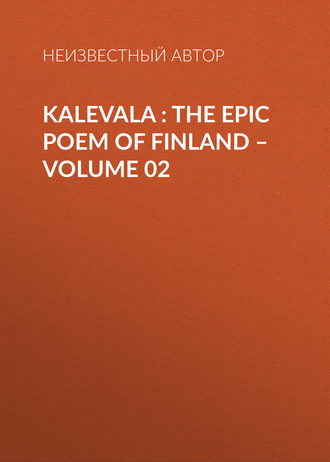 Обложка книги «Kalevala : the Epic Poem of Finland – Volume 02»