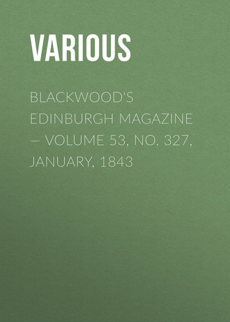 Various. Blackwood's Edinburgh Magazine — Volume 53, No. 327, January, 1843