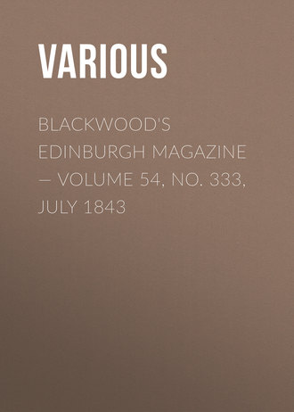 Various. Blackwood's Edinburgh Magazine — Volume 54, No. 333, July 1843