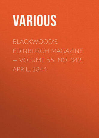 Various. Blackwood's Edinburgh Magazine — Volume 55, No. 342, April, 1844