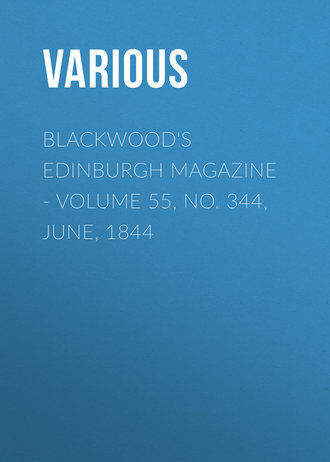 Various. Blackwood's Edinburgh Magazine. Volume 55, No. 344, June, 1844