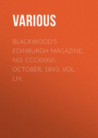 Various. Blackwood's Edinburgh Magazine, No. CCCXXXVI. October, 1843. Vol. LIV.