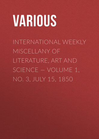 Various. International Weekly Miscellany of Literature, Art and Science — Volume 1, No. 3, July 15, 1850