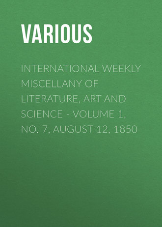 Various. International Weekly Miscellany of Literature, Art and Science - Volume 1, No. 7, August 12, 1850