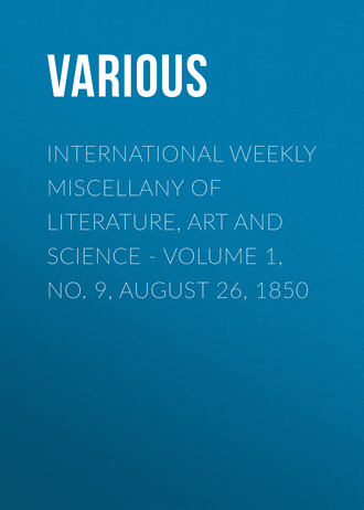 Various. International Weekly Miscellany of Literature, Art and Science - Volume 1, No. 9, August 26, 1850