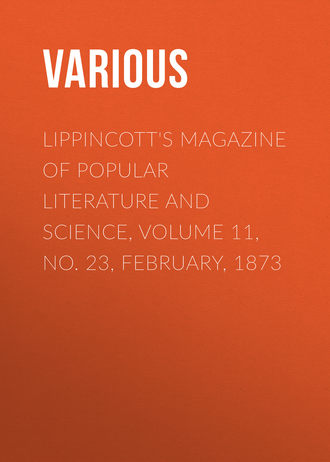 Обложка книги «Lippincott's Magazine of Popular Literature and Science, Volume 11, No. 23, February, 1873»