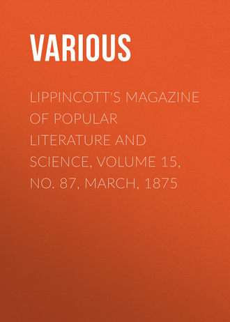Обложка книги «Lippincott's Magazine of Popular Literature and Science, Volume 15, No. 87, March, 1875»