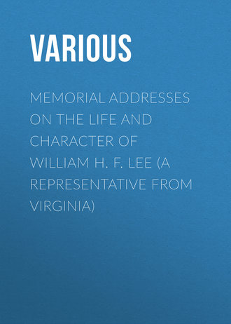 Обложка книги «Memorial Addresses on the Life and Character of William H. F. Lee (A Representative from Virginia)»